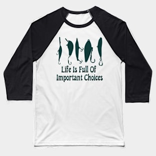 life is full of important choices Baseball T-Shirt